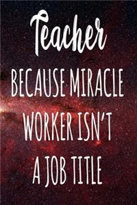 Teacher Because Miracle Worker Isn't A Job Title
