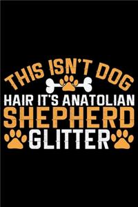 This Isn't Dog Hair It's Anatolian Shepherd Glitter