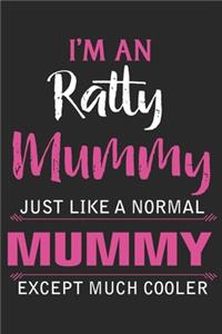 I'm an ratty mummy just like a normal mummy except much cooler