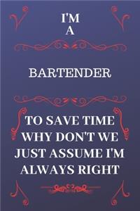 I'm A Bartender To Save Time Why Don't We Just Assume I'm Always Right
