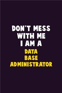 Don't Mess With Me, I Am A Data Base Administrator