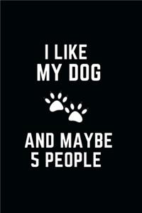 I Like My Dog and Maybe 5 People