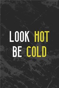 Look Hot Be Cold