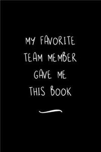 My Favorite Team Member Gave Me This Book