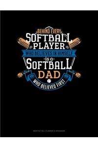 Behind Every Softball Player Who Believes In Himself Is A Softball Dad Who Believed First