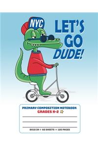 Primary Composition Notebook Grades K-2 Let's Go Dude NYC