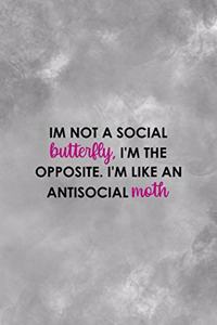 Im Not A Social Butterfly, I'm The Opposite. I'm Like A Antisocial Moth