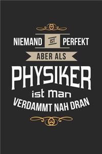 Niemand ist perfekt aber als Physiker ist man verdammt nah dran