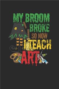 My Broom Broke So Now I Teach Art