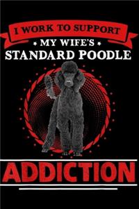 I work to Support My Wife's Standard Poodle Addiction