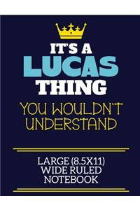 It's A Lucas Thing You Wouldn't Understand Large (8.5x11) Wide Ruled Notebook
