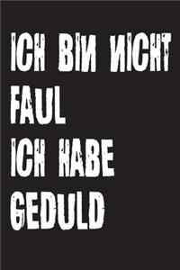 Ich bin nicht Faul Ich habe Geduld