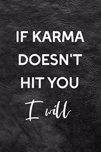 If Karma Doesn't Hit You I Will