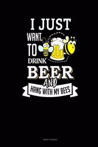 I Just Want To Drink Beer and Hang With My Bees