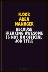 Floor Area Manager, Because Freaking Awesome Is Not An Official Job Title