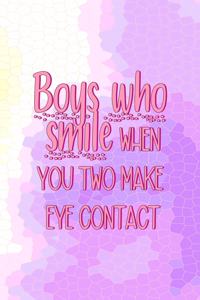 Boys Who Smile When You Two Make Eye Contact