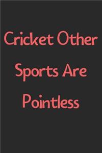 Cricket Other Sports Are Pointless