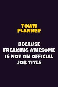Town Planner, Because Freaking Awesome Is Not An Official Job Title