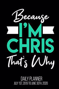 Because I'm Chris That's Why Daily Planner July 1st, 2019 To June 30th, 2020