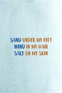 Sand Under My Feet Wind In My Hair Salt On My Skin