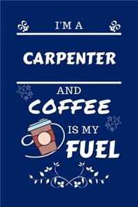 I'm An Carpenter And Coffee Is My Fuel
