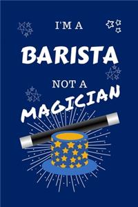 I'm A Barista Not A Magician
