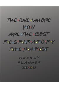 Respiratory Therapist Weekly Planner 2020 - The One Where You Are The Best