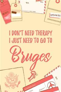 I Don't Need Therapy I Just Need To Go To Bruges