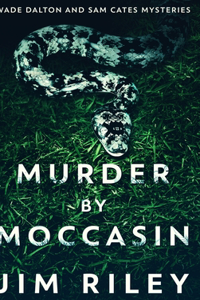 Murder By Moccasin (Wade Dalton And Sam Cates Mysteries Book 2)