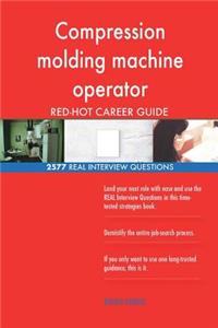 Compression molding machine operator RED-HOT Career; 2577 REAL Interview Questio