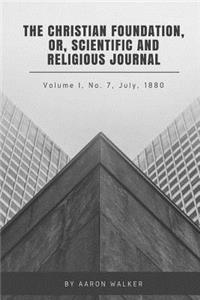 The Christian Foundation, Or, Scientific And Religious Journal, Volume I, No. 7,