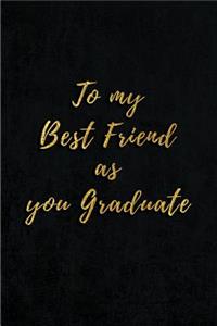 To My Best Friend As You Graduate