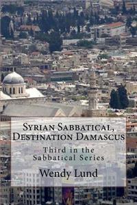 Syrian Sabbatical, Destination Damascus
