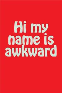 Hi My Name Is Awkward: A Lined Notebook for Your Everyday Needs