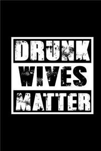 Drunk Wives Matter