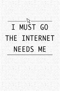 I Must Go the Internet Needs Me