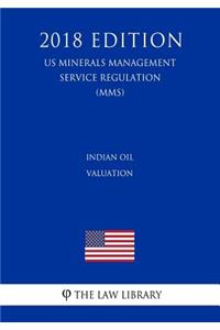 Indian Oil Valuation (Us Minerals Management Service Regulation) (Mms) (2018 Edition)