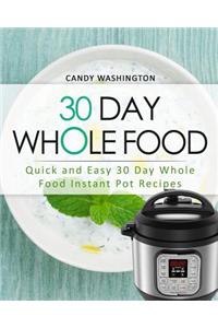 30 Day Whole Food: Quick and Easy 30 Day Whole Food Instant Pot Recipes