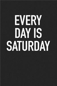 Every Day Is Saturday: A 6x9 Inch Matte Softcover Journal Notebook with 120 Blank Lined Pages and a Funny Retirement Cover Slogan