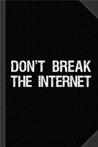 Don't Break the Internet Net Neutrality Journal Notebook