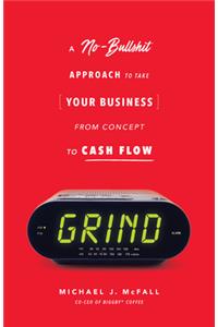 Grind: A No-Bullshit Approach to Take Your Business from Concept to Cash Flow