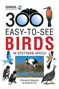 Sasol 300 Easy-To-See Birds in Southern Africa