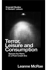 Terror, Leisure and Consumption: Spaces for Harm in a Post-Crash Era