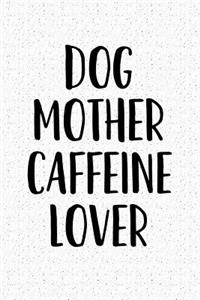 Dog Mother Caffeine Lover
