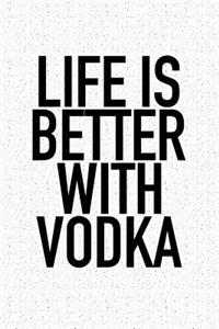 Life Is Better with Vodka