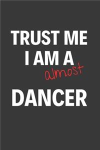 Trust Me I Am Almost A Dancer