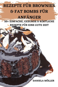 Rezepte Für Brownies & Fat Bombs Für Anfänger 50+ Einfache, Gesunde & Köstliche Rezepte Für Eine Gute Zeit