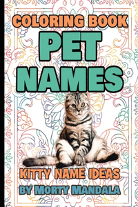 PET NAMES - Kitty Name Ideas - Coloring Book - 75+ Names Over Mandalas: Perfect GIFT for Kids and Puppy lovers - 75+ Pet Names - 75+ Awesome Mandalas - 158 Pages of FUN