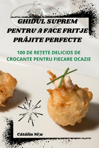 Ghidul Suprem Pentru a Face Fritje PrĂjite Perfecte