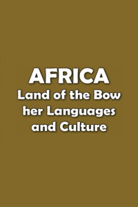 Africa Land of the Bow /Ka - n - Ka/